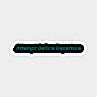 Attempt Before Departure Magnet