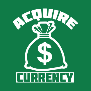 Acquire Currency T-Shirt