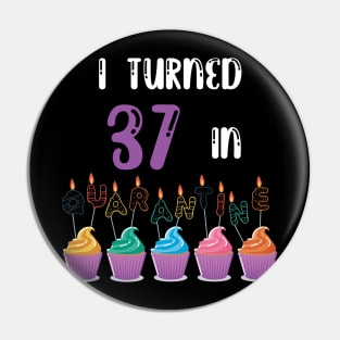 I Turned 37 In Quarantine funny idea birthday t-shirt Pin