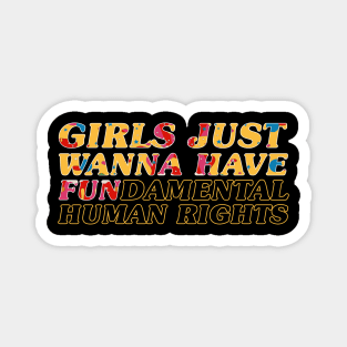 Girls just wanna fundamental human rights - psychedelic Magnet