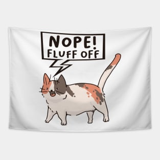 Nope Fluff off Cat the Funny cute cat pet t-shirt Tapestry