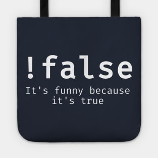 Satirical programmer joke - !False (NOT False) It's Funny Because it's true Tote