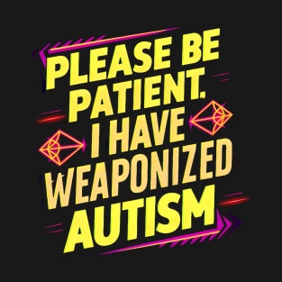 Please be patient, I have weaponized autism y2k autism awareness T-Shirt