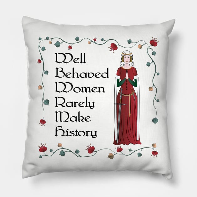 Well Behaved Women Rarely Make History Pillow by DQDesigns By Chele