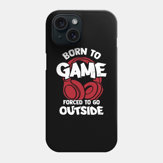 Born To Game Forced To Go Outside Phone Case by Dolde08