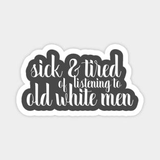 sick and tired of old white men Magnet