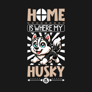 Home is with my Siberian Husky T-Shirt