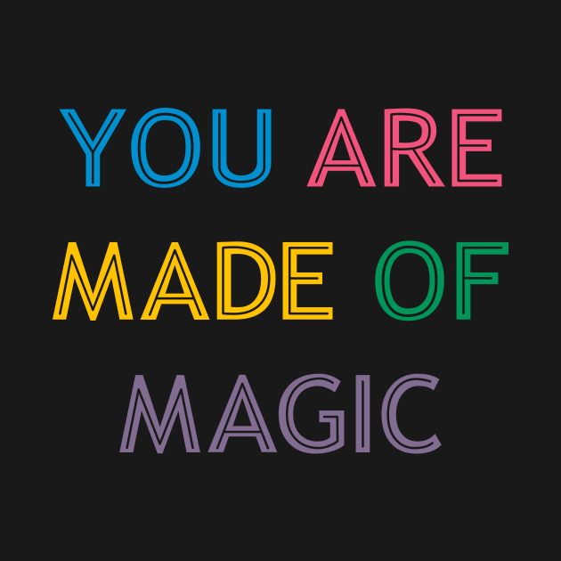 You Are Made Of Magic colorful by theMstudio