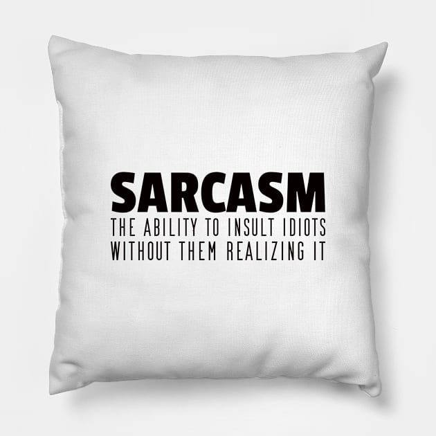 Sarcasm the ability the ability to insult idiots Pillow by Jabinga