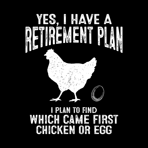 Retirement Plan To Find Which Came First Chicken Or Egg by Noor_Aldeen