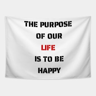 The purpose of our lives is to be happy Tapestry