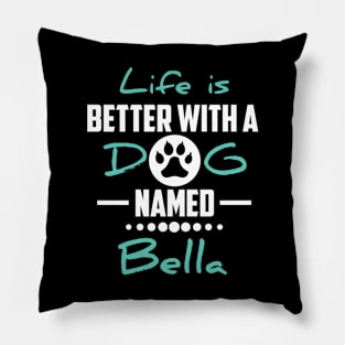 Life Is Better With A Dog Named Bella Pillow