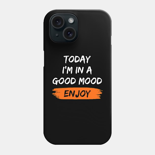 Today I'm in a good mood. Phone Case by greenPAWS graphics