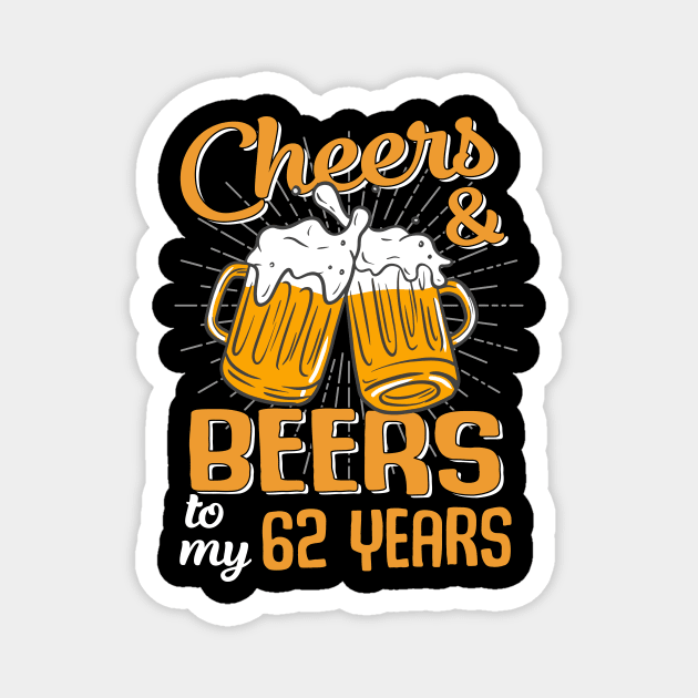 Cheers And Beers To My 62 Years 62nd Birthday Funny Birthday Crew Magnet by Kreigcv Kunwx