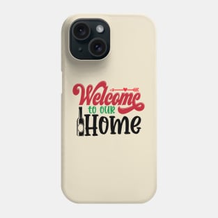 welcome to our home Phone Case