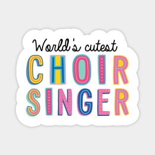 Choir Singer Gifts | World's cutest Choir Singer Magnet