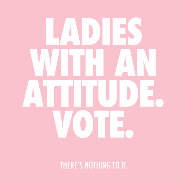 LADIES WITH AN ATTITUDE. VOTE. by JunkyDotCom