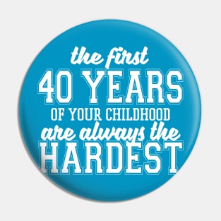 The First Forty Years Of Your Childhood Pin