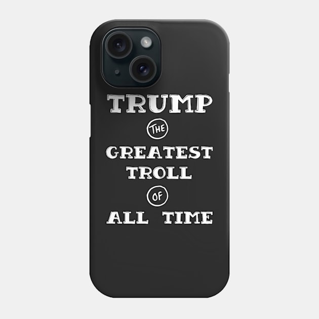 Trump - Greatest Troll of All Time White Print Phone Case by HomeGiftShop