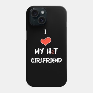 I LOVE My Hot Girlfriend White Phone Case