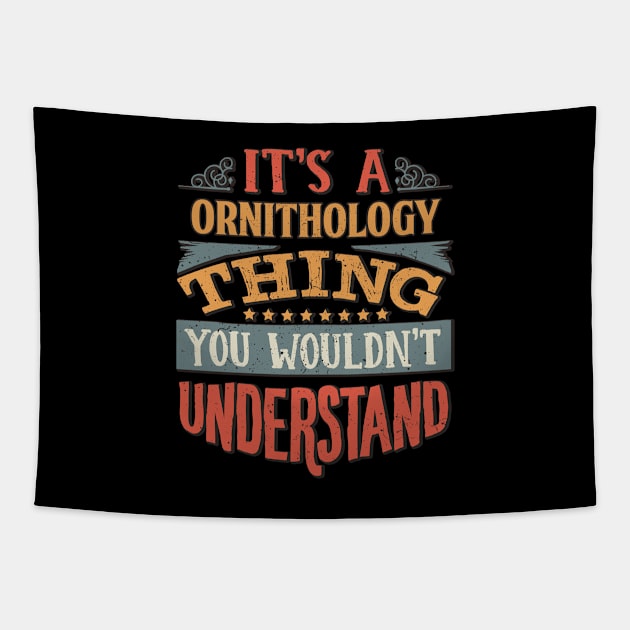 It's A Ornithology Thing You Wouldnt Understand - Gift For Ornithology Ornithologist Tapestry by giftideas