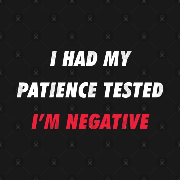 I had my patience tested I'm negative (funny) by qwertydesigns