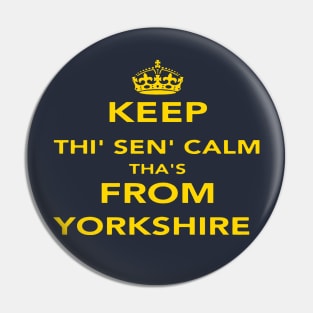 Keep Thi Sen Calm Thas From Yorkshire Quote Pin