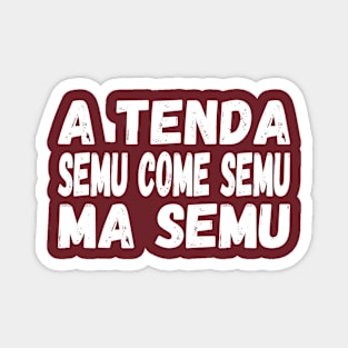 A Tenda semu come semu, ma semu - white text Magnet