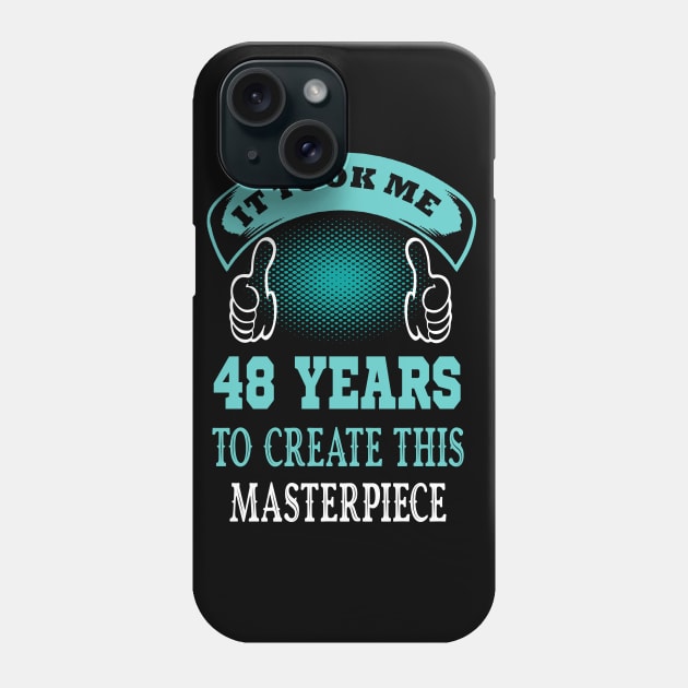 it took me 48 years to create this master piece..48th birthday gift idea Phone Case by DODG99