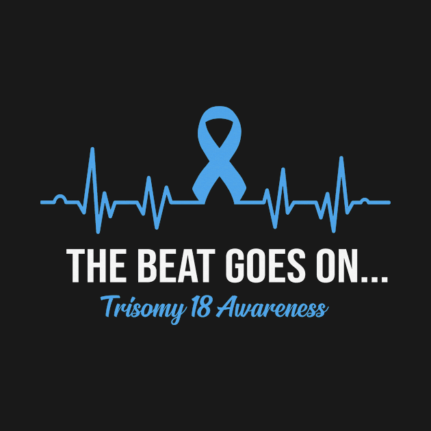 The Beat Goes On Trisomy 18 Awareness Heartbeat Light Blue Ribbon Warrior by celsaclaudio506