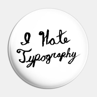 I hate typography Pin