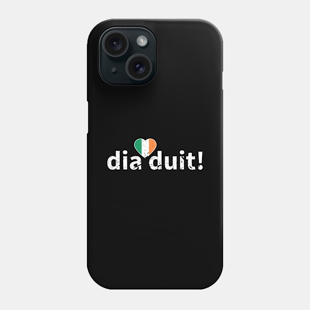 Dia Duit Irish Proud Ireland Phone Case by Humbas Fun Shirts