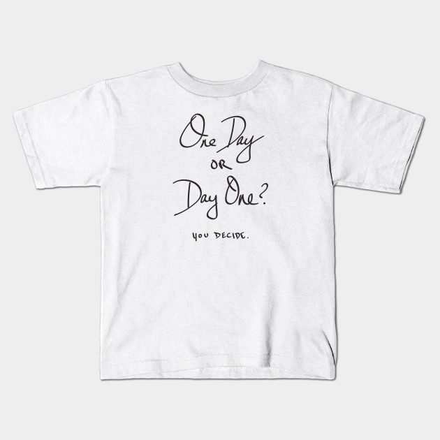 One Day Or Day One You Decide Quotes Kids T Shirt Teepublic