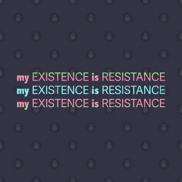 My Existence Is Resistance v2.2 Cyan Sherbet by Model Deviance Designs