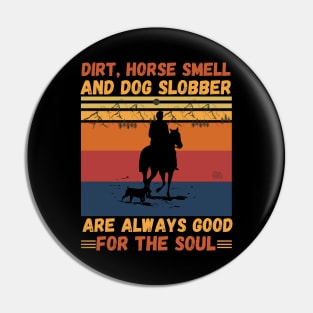 Dirt Horse Smell And Dog Slobber Are Always Good For The Soul Pin