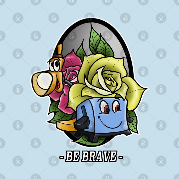 Be Brave. by STRVING