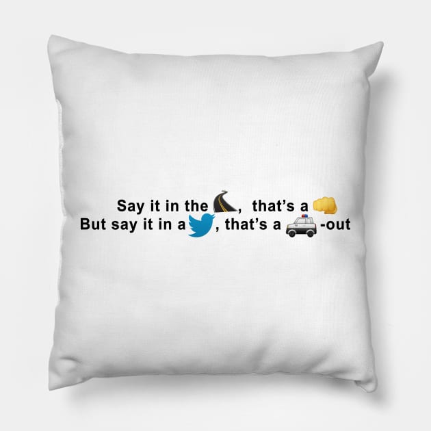 Say it in the street, that's a knock out but say it in a tweet, that's a cop out Pillow by tziggles