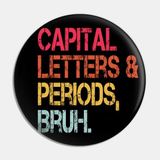 Capital Letters And Periods Bruh Vintage Funny Teacher Pin