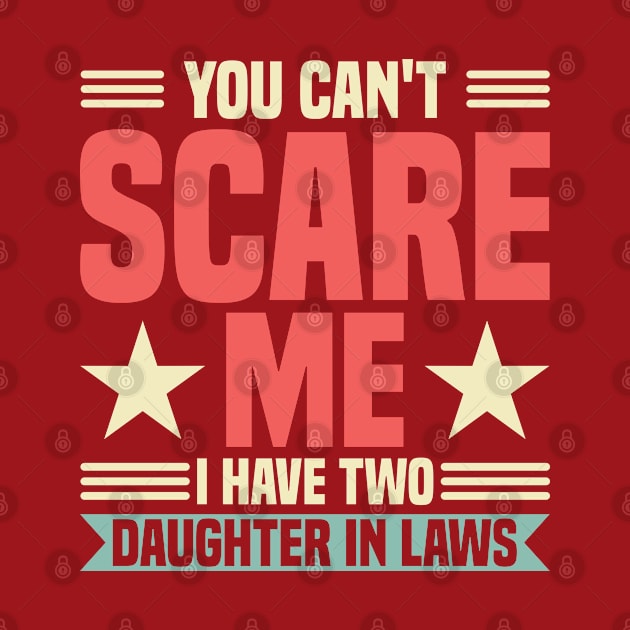 You Can't Scare Me I Have Two Daughter In Laws Daughter by Toeffishirts