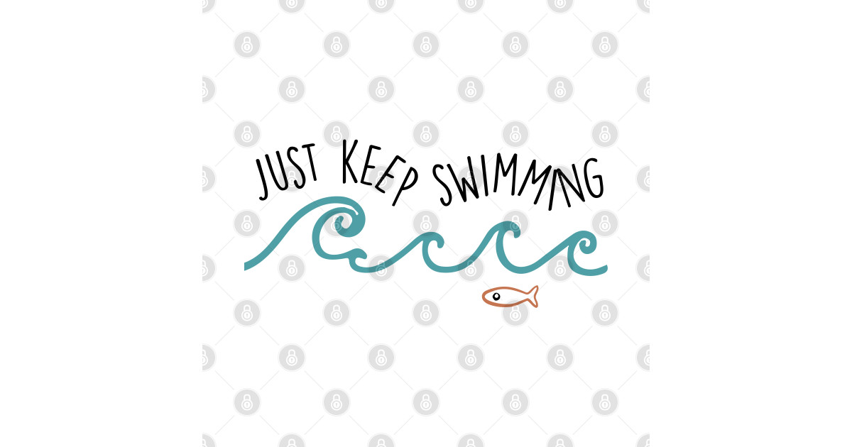 Just Keep Swimming Just Keep Swimming Posters and Art Prints