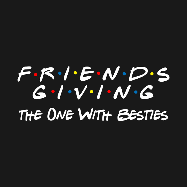 Funny Friendsgiving One With Besties, Friends Thanksgiving by Spit in my face PODCAST