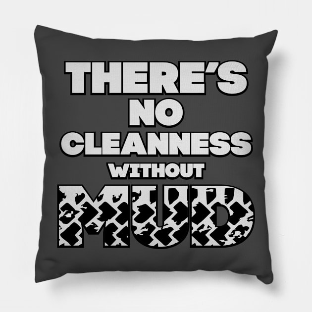 There s no cleannes without mud Pillow by HelenaCooper