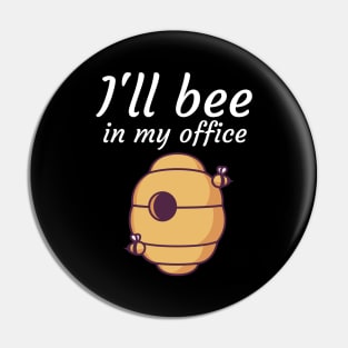 Ill bee in my office Pin