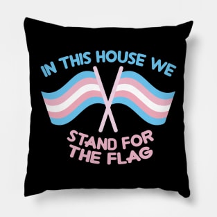 in this house we stand for the flag (trans rights) Pillow