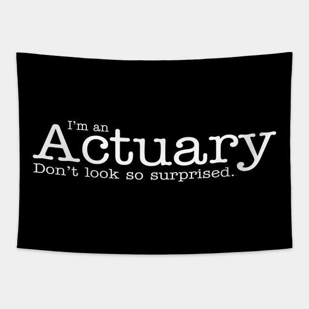 I'm aa Actuary Don't Look So Surprised Funny Design Tapestry by dlinca