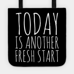 Today is another fresh start Tote