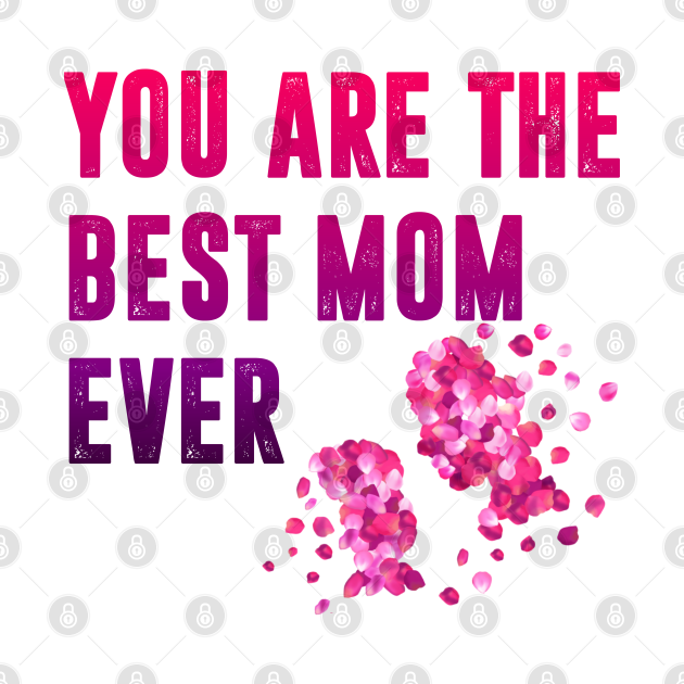 You are the best mom ever You Are The Best Mom Ever Long Sleeve T