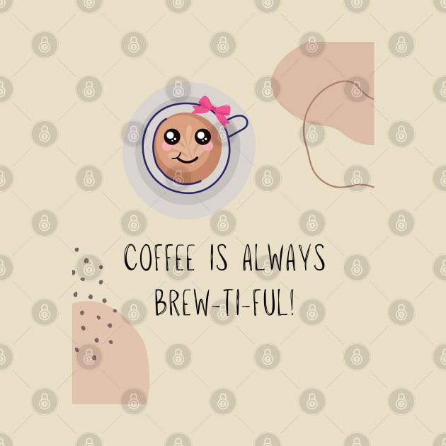 Coffee is always brew ti ful (beautiful) by Mission Bear