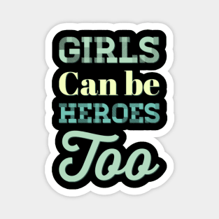 Girls can be heroes too Always be Yourself Phenomenal Woman Like a woman Magnet