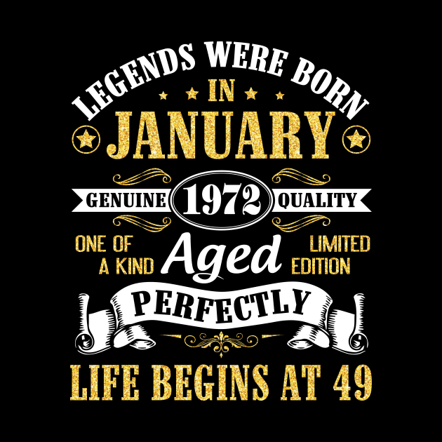 Legends Were Born In January 1972 Genuine Quality Aged Perfectly Life Begins At 49 Years Birthday by DainaMotteut